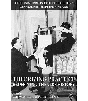 Theorizing Practice: Redefining Theatre History