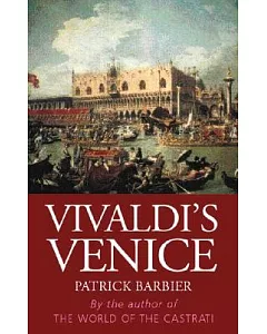 Vivaldi’’s Venice: Music and Celebration in the Baroque Era