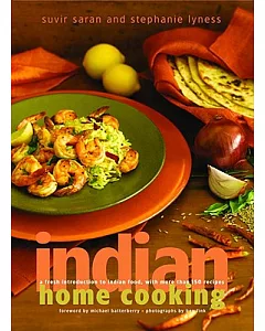 Indian Home Cooking: A Fresh Introduction to Indian Food, With More Than 150 Recipes