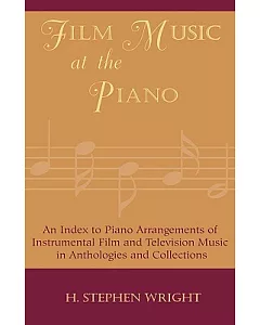 Film Music at the Piano: An Index to Piano Arrangements of Instrumental Film and Television Music in Anthologies and Collections