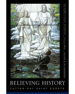 Believing History: Latter-Day Saint Essays
