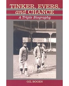 Tinker, Evers, and Chance: A Triple Biography