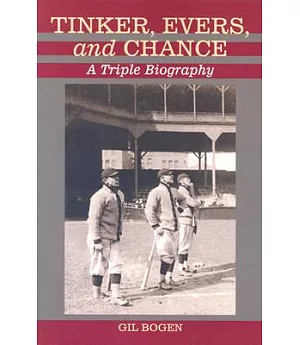 Tinker, Evers, and Chance: A Triple Biography