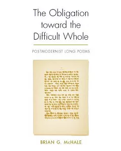The Obligation Toward the Difficult Whole: Postmodernist Long Poems