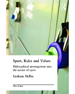Sport, Rules, and Values: Philosophical Investigations into the Nature of Sport