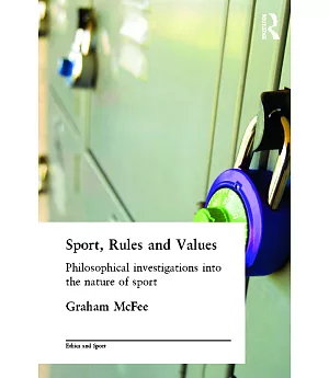 Sport, Rules, and Values: Philosophical Investigations into the Nature of Sport