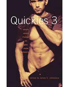 Quickies 3: Short Short Fiction on Gay Male Desire