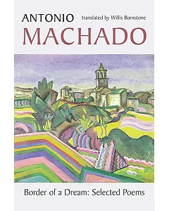 Border of a Dream: Selected Poems of Antonio Machado