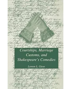 Courtships, Marriage Customs, and Shakespeare’s Comedies