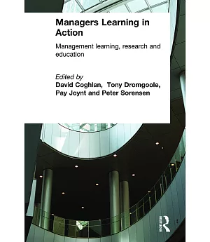 Managers Learning in Action: Management Learning, Research and Education