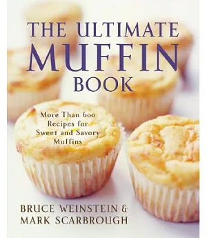 The Ultimate Muffin Book: More Than 600 Recipes for Sweet and Savory Muffins