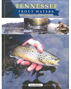 Tennessee Trout Waters: Blue-Ribbon Fly-Fishing Guide