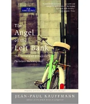 The Angel of the Left Bank: The Secrets of Delacroix’s Parisian Masterpiece