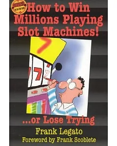 How to Win Millions Playing Slot Machines!: ... Or Lose Trying