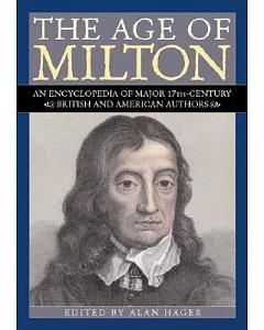 The Age of Milton: An Encyclopedia of Major 17Th-Century British and American Authors