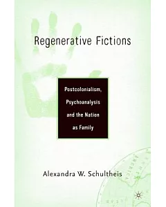 Regenerative Fictions: Postcolonialism, Psychoanalysis and the Nation As Family