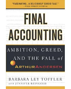 Final Accounting: Ambition, Greed, and the Fall of Arthur Andersen