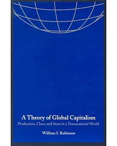 A Theory of Global Capitalism: Production, Class, and State in a Transnational World