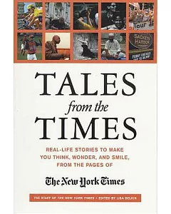 Tales from the Times: Real-life Stories to Make You Think, Wonder, and Smile, from the Pages of the New York Times