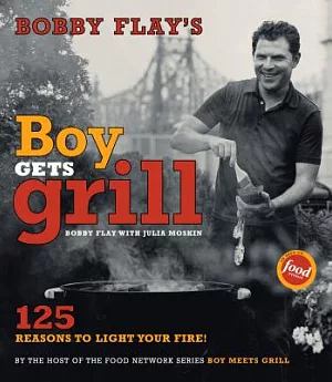 Bobby Flay’s Boy Gets Grill: 125 Reasons to Light Your Fire