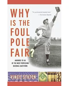 Why Is the Foul Pole Fair: Answers to 101 of the Most Perplexing Baseball Questions