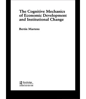 The Cognitive Mechanics of Economic Development and Institutional Change