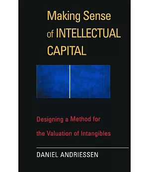 Making Sense of Intellectual Capital: Designing a Method for the Valuation of Intangibles