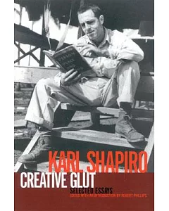 Creative Glut: Selected Essays of Karl Shapiro