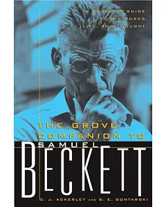 The Grove Companion to Samuel Beckett: A Reader’s Guide to His Works, Life, and Thought