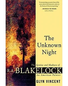The Unknown Night: The Genius and Madness of R. A. Blakelock, an American Painter