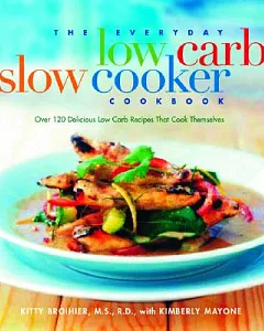 The EveryDay Low-Carb Slow Cooker Cookbook: Over 120 Delicious Low-Carb Recipies That Cook Themselves