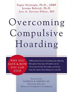 Overcoming Compulsive Hoarding: Why You Save & How You Can Stop