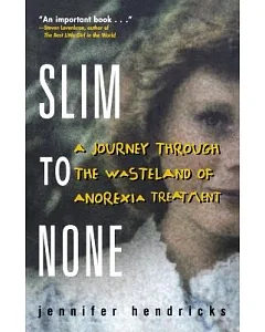 Slim to None: A Journey Through the Wasteland of Anorexia Treatment