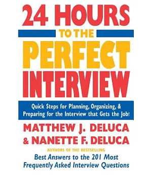 24 Hours to the Perfect Interview: Quick Steps for Planning, Organizing, and Preparing for the Interview that Gets the Job