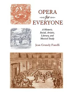 Opera for Everyone: A Historical, Social, Artistic, Literary, and Musical Study