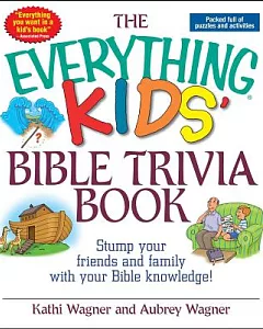The Everything Kids’ Bible Trivia Book: Stump Your Friends and Family With Your Bible Knowledge!