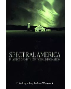 Spectral America: Phantoms and the National Imagination