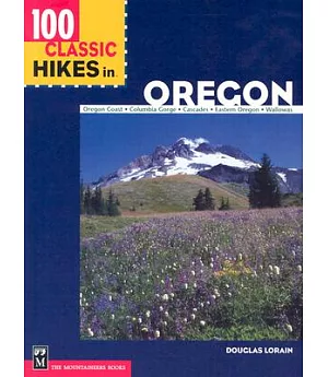 100 Classic Hikes in Oregon: Oregon Coast, Columbia Gorge, Cascades, Eastern Oregon, Wallowas