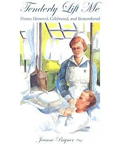 Tenderly Lift Me: Nurses Honored, Celebrated, and Remembered