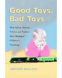 Good Toys, Bad Toys: How Safety, Society, Politics and Fashion Have Reshaped Children’s Playthings