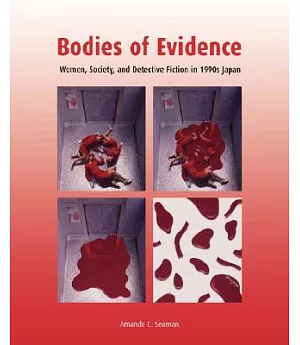 Bodies of Evidence: Women, Society, and Detective Fiction in 1990s Japan