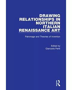 Drawing Relationships in Northern Italian Renaissance Art: Patronage and Theories of Invention