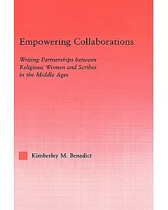 Empowering Collaborations: Writing Partnerships between Religious Women and Scribes in the Middle Ages