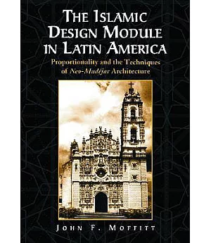 The Islamic Design Module in Latin America: Proportionality and the Techniques of Neo-Mudejar Architecture