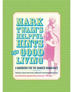 mark Twain’s Helpful Hints for Good Living: A Handbook for the Damned Human Race