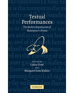 Textual Performances: The Modern Reproduction of Shakespeare’s Drama