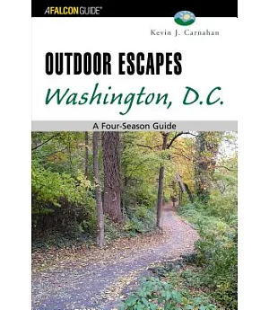 Outdoor Escapes Washington, D.C: a Four-Season Guide
