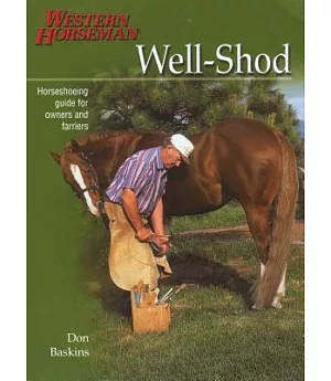 WELL-SHOD: A Horseshoeing Guide for Owners & Farriers