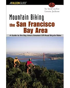 Mountain Biking the San Francisco Bay Area: A Guide to the Bay Area’s Greatest Off-Road Bicycle Rides