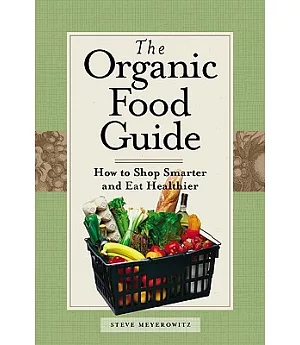 The Organic Food Guide: How to Shop Smarter and Eat Healthier